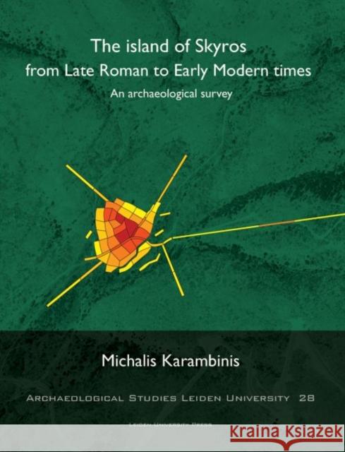 The Island of Skyros from Late Roman to Early Modern Times: An Archaeological Survey Michalis Karambinis 9789087282349 Leiden University Press - książka