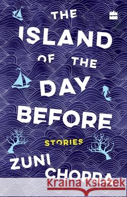 The Island of the Day Before: Stories Chopra, Zuni 9789353022877 HarperCollins India - książka