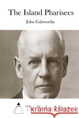 The Island Pharisees John, Sir Galsworthy The Perfect Library 9781512066630 Createspace - książka