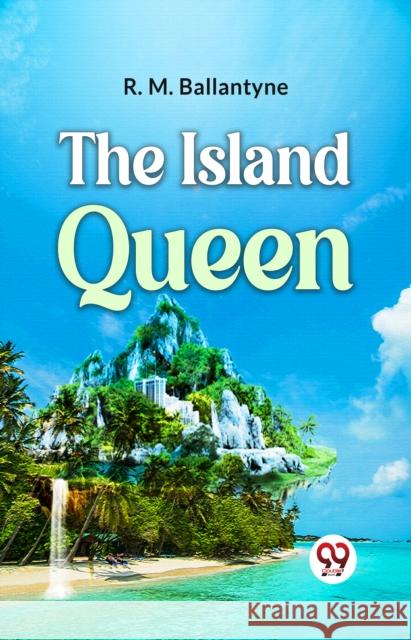 The Island Queen R.M. Ballantyne 9789359392325 Double 9 Books - książka
