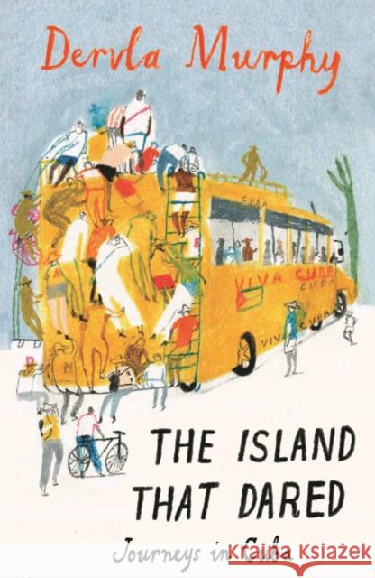 The Island that Dared: Journeys in Cuba Dervla Murphy 9781906011468 Eland Publishing Ltd - książka