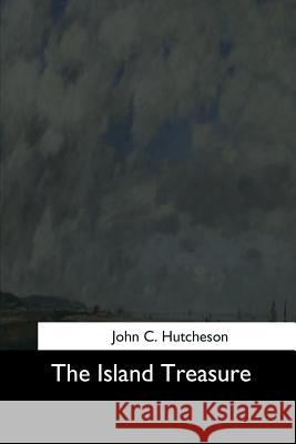 The Island Treasure John C. Hutcheson 9781544708331 Createspace Independent Publishing Platform - książka