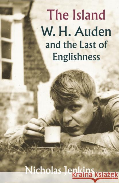 The Island: W. H. Auden and the Last of Englishness Nicholas Jenkins 9780571239016 Faber & Faber - książka