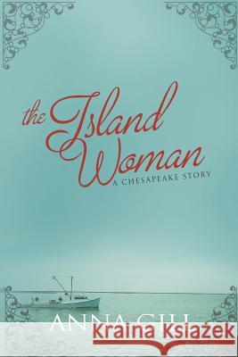 The Island Woman: A Chesapeake Story Anna Gill 9781951212018 Cordgrass Publishing - książka
