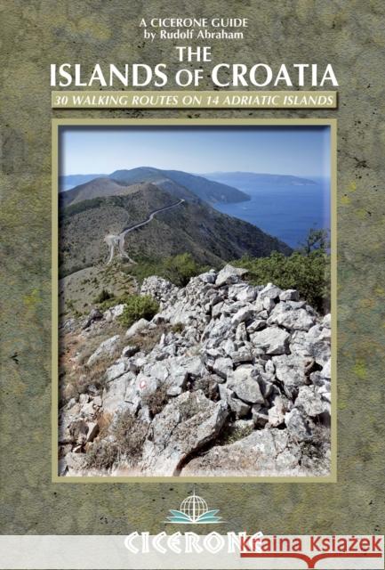 The Islands of Croatia: 30 walks on 14 Adriatic islands Rudolf Abraham 9781852847036 Cicerone Press - książka