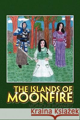 The Islands of Moonfire Monique Howard 9781436346610 Xlibris Corporation - książka