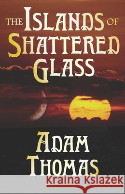 The Islands of Shattered Glass: A Story of Sularil Adam Thomas 9781670872272 Independently Published - książka