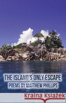 The Island's Only Escape Matthew Phillips Ian Phillips 9780912887579 Pleasure Boat Studio - książka