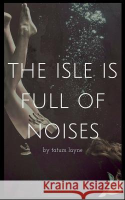 The Isle is Full of Noises Layne, Tatum 9781723198205 Createspace Independent Publishing Platform - książka
