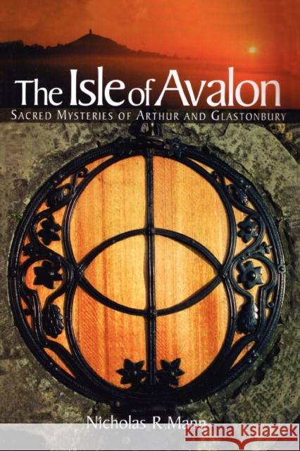 The Isle of Avalon: Sacred Mysteries of Arthur and Glastonbury Tor Nicholas R. Mann 9780953663132 Green Magic - książka