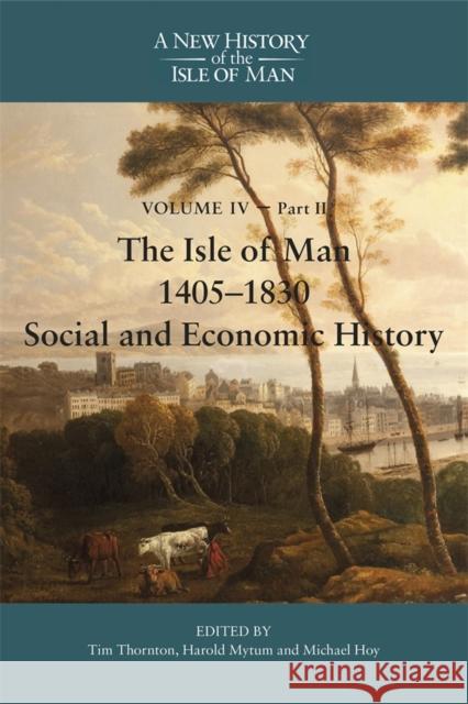 The Isle of Man, 1405-1830 - Social and Economic History Tim Thornton, Professor Harold Mytum, Michael Hoy 9781837651788 Boydell & Brewer Ltd - książka
