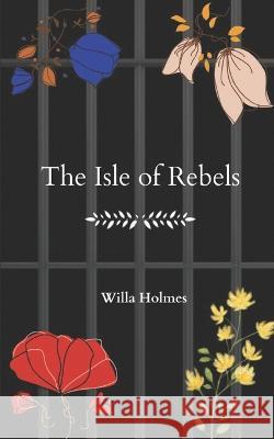 The Isle of Rebels Willa Patricia Ruth Holmes 9798835699834 Independently Published - książka