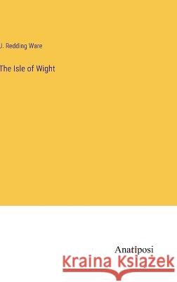 The Isle of Wight J. Redding Ware 9783382109233 Anatiposi Verlag - książka
