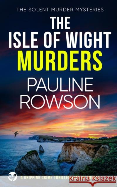 THE ISLE OF WIGHT MURDERS a gripping crime thriller full of twists Pauline Rowson   9781804052747 Joffe Books - książka