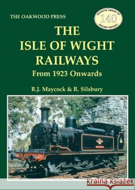 The Isle of Wight Railway: From 1923 Onwards R.J. Maycock, R. Silsbury 9780853617402 Stenlake Publishing - książka