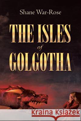 The Isles Of Golgotha Shane War-Rose 9781641149778 Christian Faith - książka
