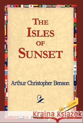The Isles of Sunset Arthur Christopher Benson 9781421823195 1st World Library - książka