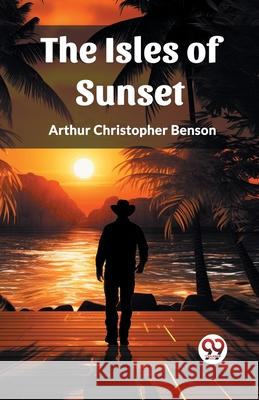 The Isles of Sunset Arthur Christopher Benson 9789362763570 Double 9 Books - książka