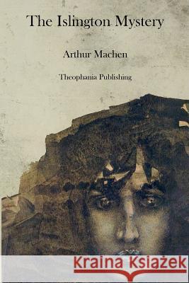 The Islington Mystery Arthur Machen 9781470086886 Createspace - książka