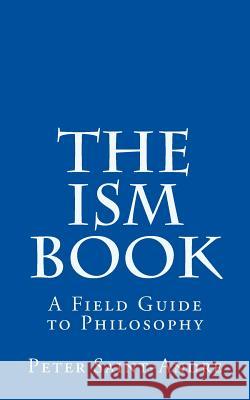 The Ism Book: A Field Guide to Philosophy Peter Saint-Andre 9780615879611 Monadnock Valley Press - książka