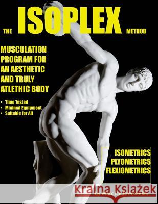 The Isoplex Method: Musculation Program for an Aesthetic and Truly Athletic Body Marc D 9780995795204 Fons Sapientiae Publishing - książka