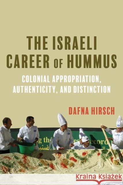 The Israeli Career of Hummus: Colonial Appropriation, Authenticity, and Distinction Dafna Hirsch 9780253075314 Indiana University Press - książka
