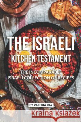 The Israeli Kitchen Testament: The Incomparable Israeli Collection of Recipes Valeria Ray 9781076099907 Independently Published - książka