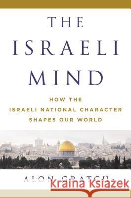 The Israeli Mind: How the Israeli National Character Shapes Our World Alon Gratch 9781250067807 St. Martin's Press - książka