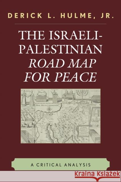 The Israeli-Palestinian Road Map for Peace: A Critical Analysis Hulme, Derick L., Jr. 9780761843702 University Press of America - książka