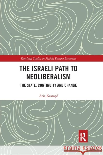 The Israeli Path to Neoliberalism: The State, Continuity and Change Arie Krampf 9780367593339 Routledge - książka