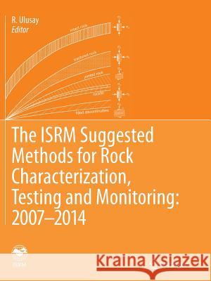 The Isrm Suggested Methods for Rock Characterization, Testing and Monitoring: 2007-2014 Ulusay, R. 9783319361321 Springer - książka