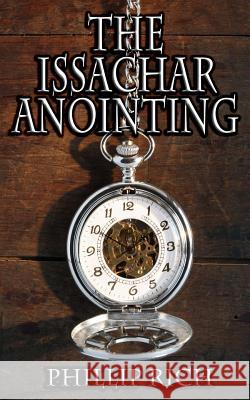The Issachar Anointing Phillip Rich 9781482525151 Createspace - książka