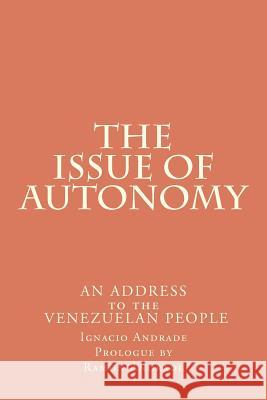 The Issue of Autonomy: An Address to the Venezuelan People Ignacio Andrade Ramon Andrade 9781470132675 Createspace - książka