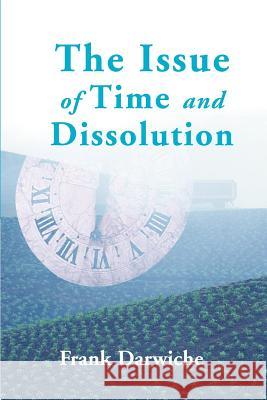 The Issue of Time and Dissolution Frank Darwiche 9780595121649 Writers Club Press - książka