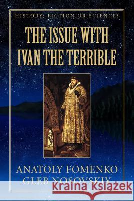 The Issue with Ivan the Terrible Dr Anatoly T. Fomenko Dr Gleb W. Nosovskkiy 9781977876669 Createspace Independent Publishing Platform - książka