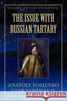 The Issue with Russian Tartary Gleb Nosovskiy Mike Yagupov Anatoly Fomenko 9781549776861 Independently Published - książka