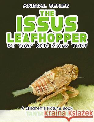 THE ISSUS LEAFHOPPER Do Your Kids Know This?: A Children's Picture Book Tanya Turner 9781546713616 Createspace Independent Publishing Platform - książka