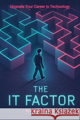 The IT Factor: Upgrade Your Career in Technology Aaron Cervasio Pat O'Dell 9781968272005 Printwhistle Publishing - książka