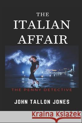 The Italian Affair: The Penny Detective 2 John Tallon Jones 9781503148093 Createspace Independent Publishing Platform - książka