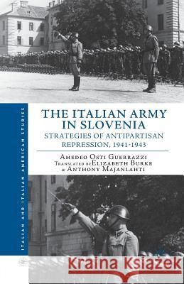 The Italian Army in Slovenia: Strategies of Antipartisan Repression, 1941-1943 Osti Guerrazzi, Amedeo 9781349448074 Palgrave MacMillan - książka