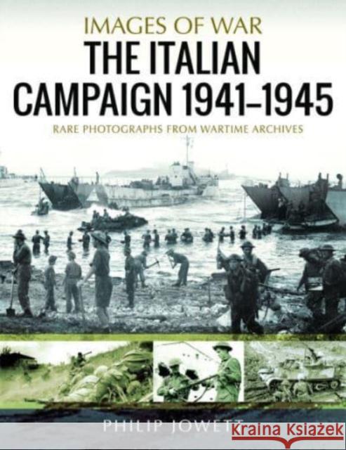 The Italian Campaign, 1943 1945: Rare Photographs from Wartime Archives Philip Jowett 9781399073110 Pen & Sword Books Ltd - książka