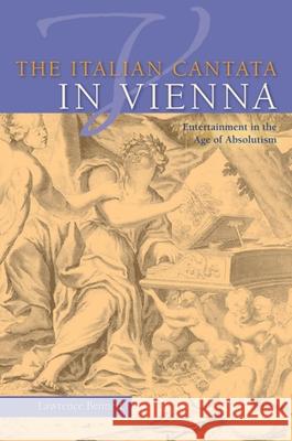The Italian Cantata in Vienna: Entertainment in the Age of Absolutism Lawrence Bennett 9780253010186 Indiana University Press - książka