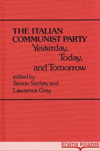 The Italian Communist Party: Yesterday, Today, and Tomorrow Serfaty, Simon 9780313209956 Greenwood Press - książka