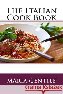 The Italian Cook Book Maria Gentile 9781512287974 Createspace - książka