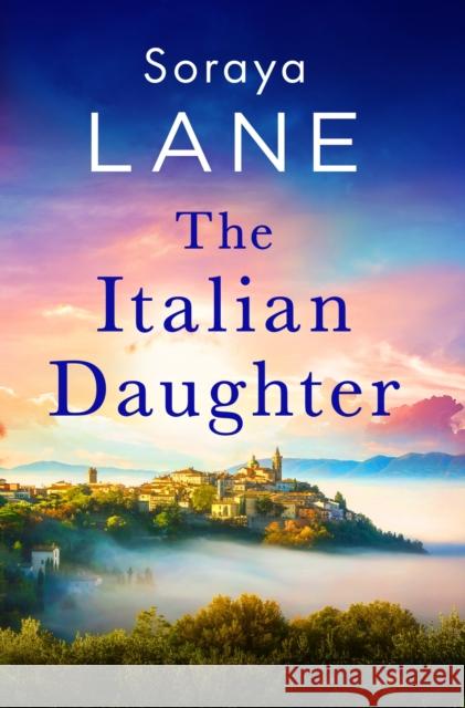 The Italian Daughter: A heartbreakingly beautiful love story spanning generations Soraya Lane 9781408728659 Little, Brown Book Group - książka