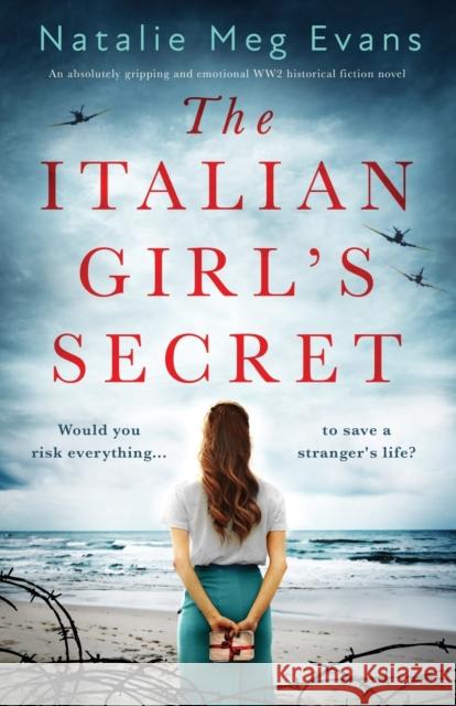 The Italian Girl's Secret: An absolutely gripping and emotional WW2 historical fiction novel Natalie Meg Evans 9781838886073 Bookouture - książka