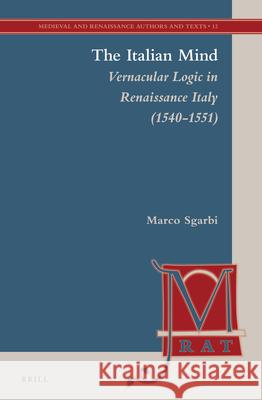 The Italian Mind: Vernacular Logic in Renaissance Italy (1540-1551) Marco Sgarbi 9789004264090 Brill - książka