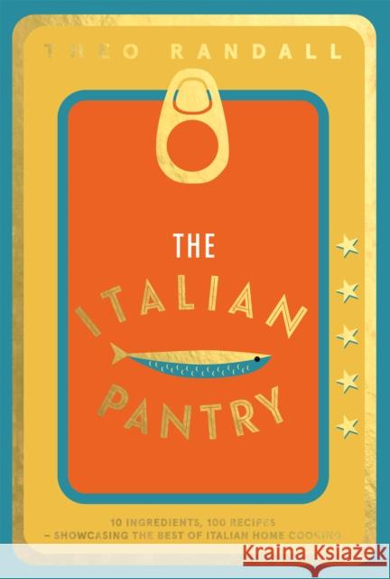 The Italian Pantry: 10 Ingredients, 100 Recipes – Showcasing the Best of Italian Home Cooking Theo Randall 9781787138421 Quadrille Publishing Ltd - książka