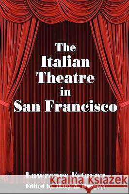 The Italian Theatre in San Francisco Mary A. Burgess Lawrence Estavan 9780893704643 Borgo Press - książka