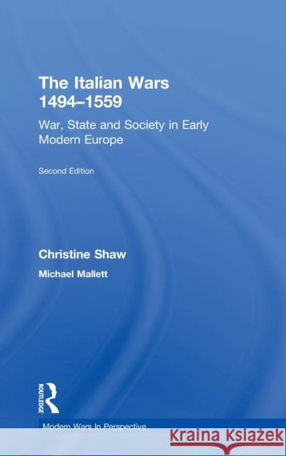 The Italian Wars 1494-1559: War, State and Society in Early Modern Europe Christine Shaw, Michael Mallett 9781138739031 Taylor & Francis (ML) - książka